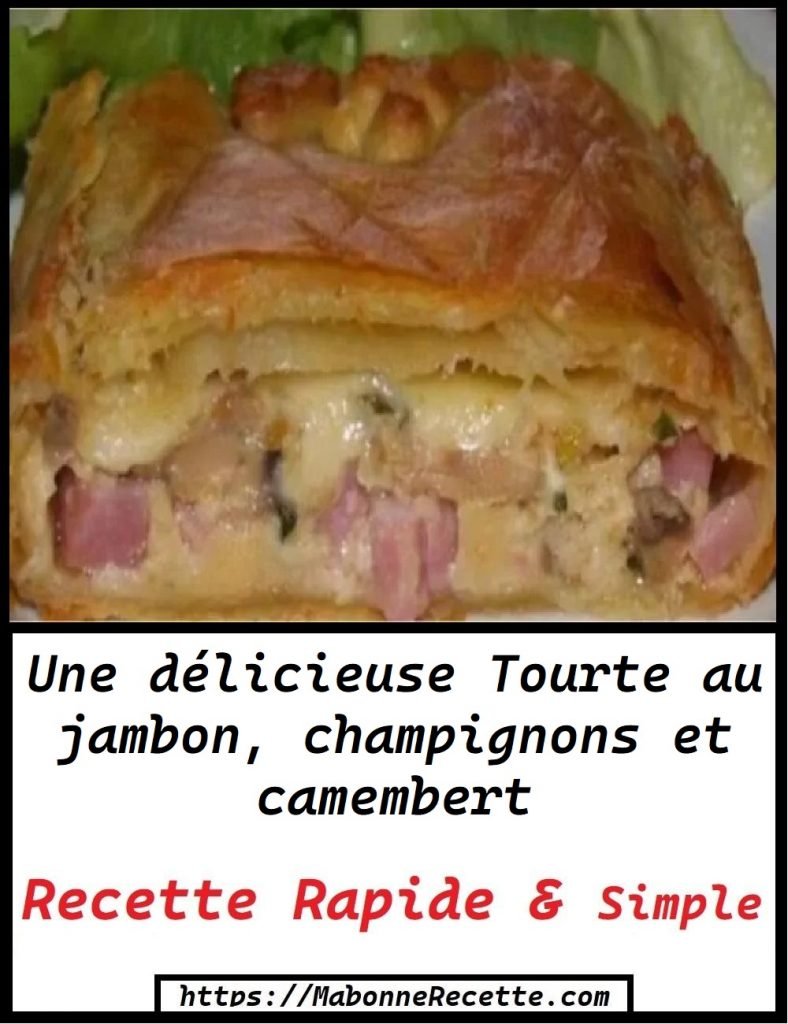 Tourte au jambon champignons et camembert