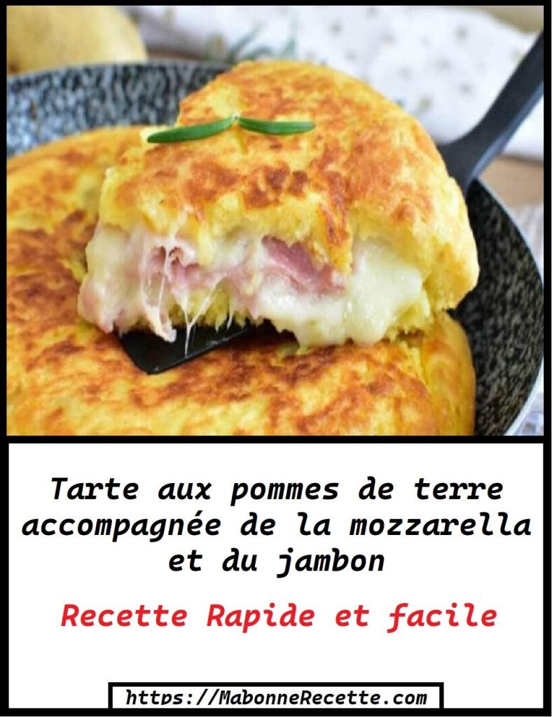 Tarte aux pommes de terre accompagnée de la mozzarella et du jambon 