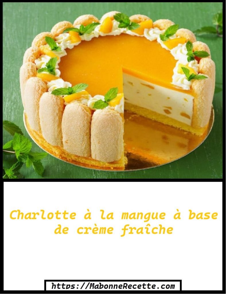 Charlotte à la mangue à base de crème fraîche