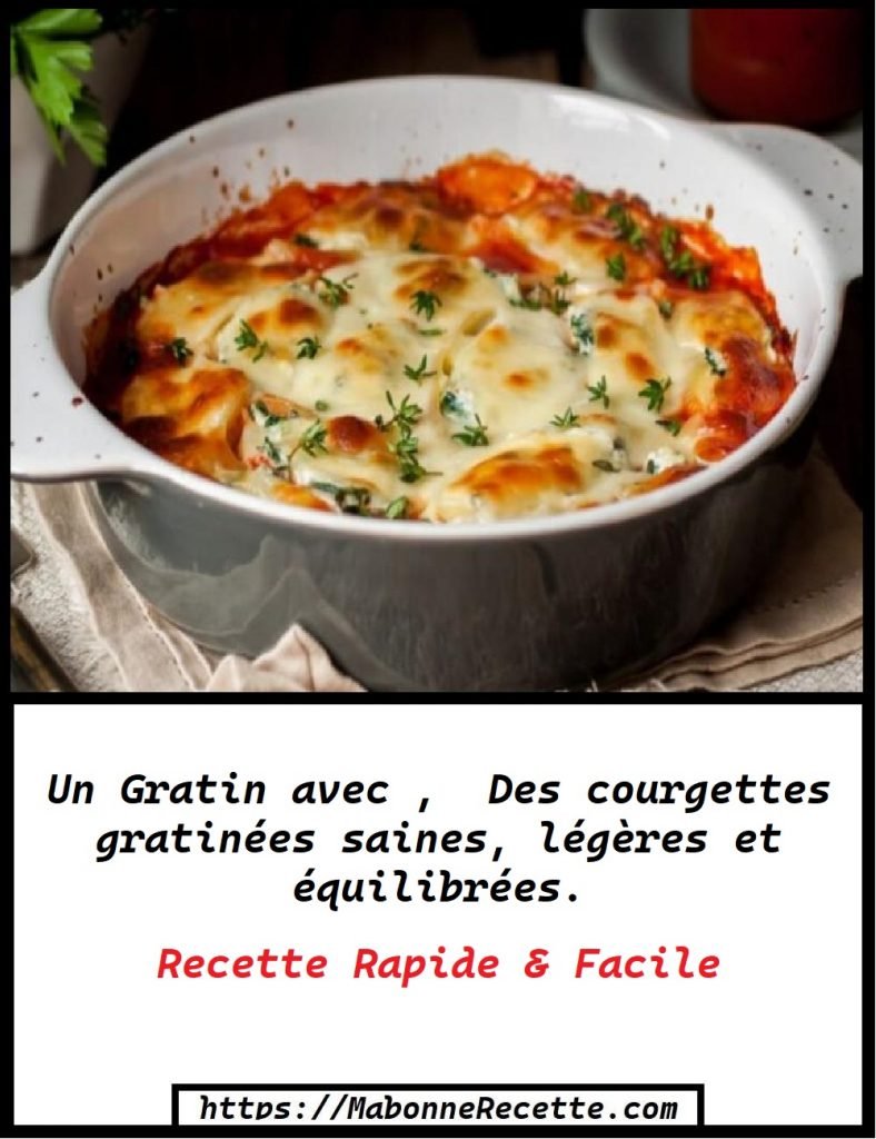 Un Gratin avec , Des courgettes gratinées saines, légères et équilibrées.